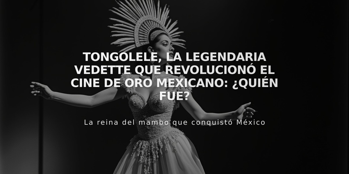 Tongolele, la legendaria vedette que revolucionó el cine de oro mexicano: ¿Quién fue?