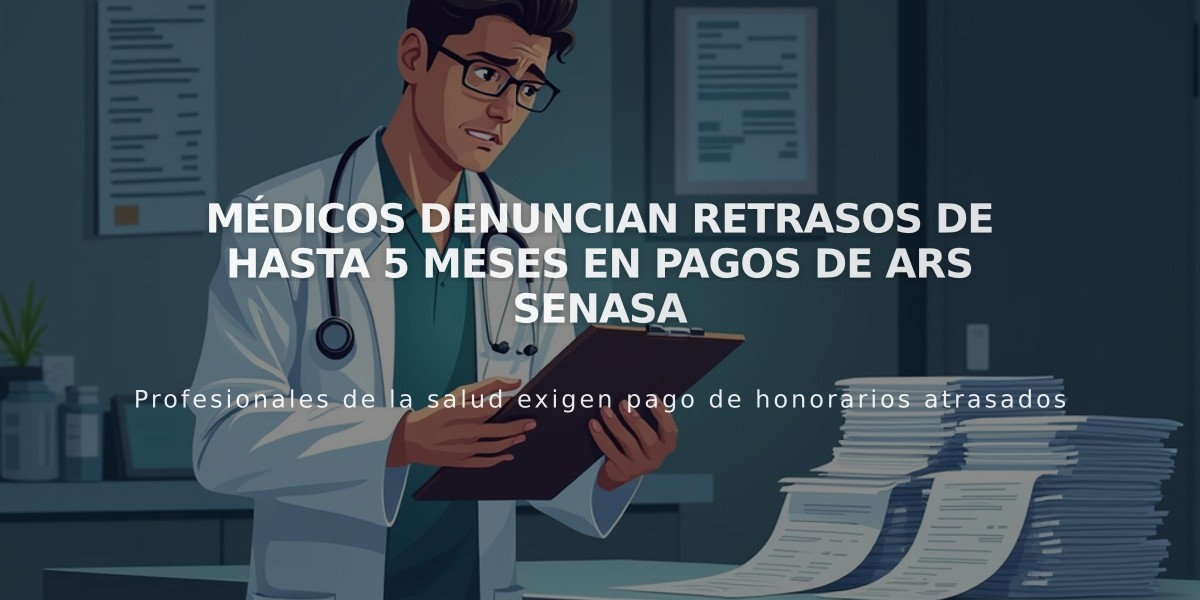 Médicos denuncian retrasos de hasta 5 meses en pagos de ARS Senasa