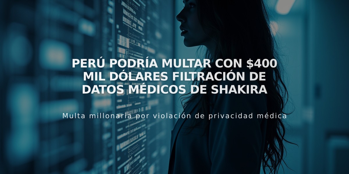 Perú podría multar con $400 mil dólares filtración de datos médicos de Shakira