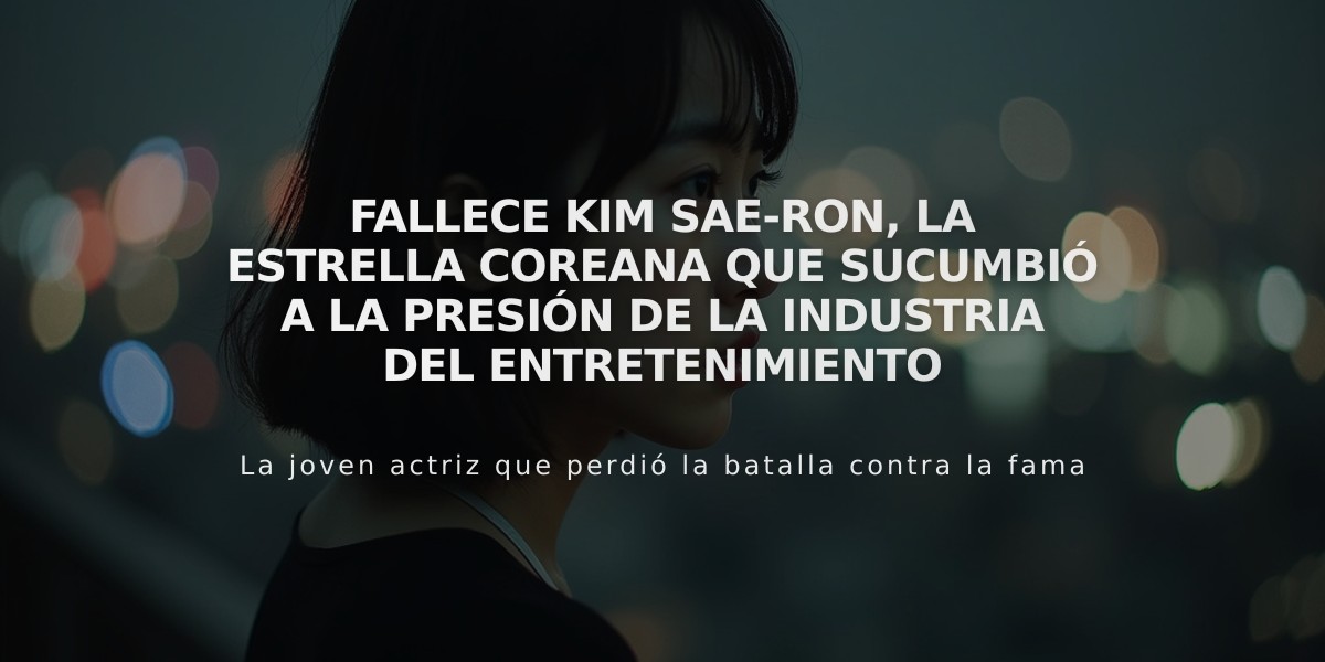 Fallece Kim Sae-ron, la estrella coreana que sucumbió a la presión de la industria del entretenimiento