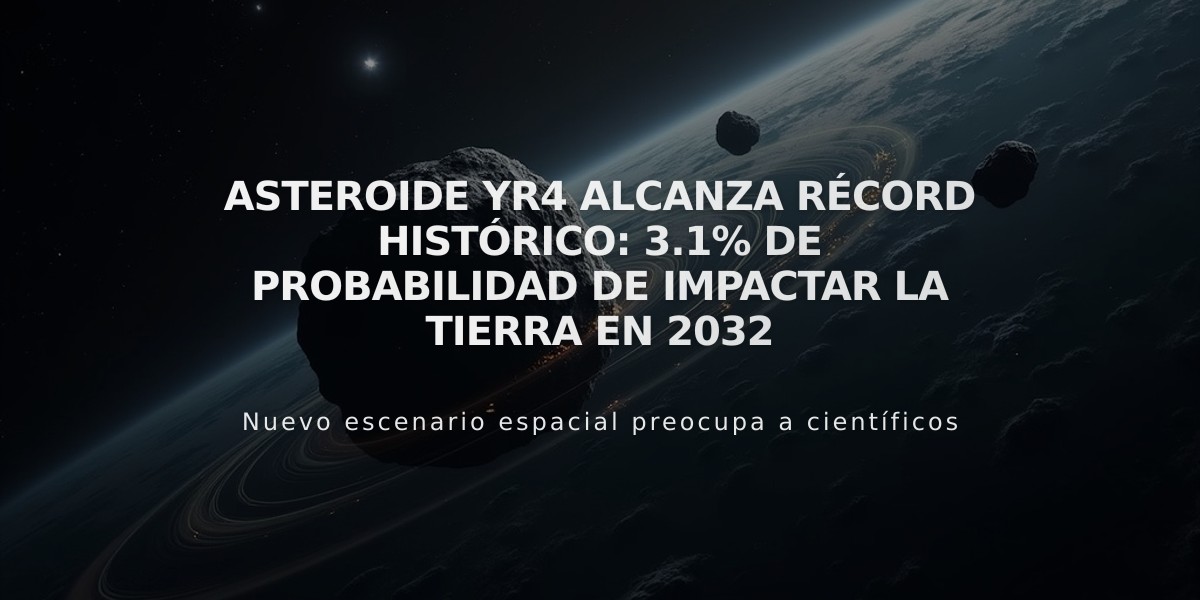 Asteroide YR4 alcanza récord histórico: 3.1% de probabilidad de impactar la Tierra en 2032