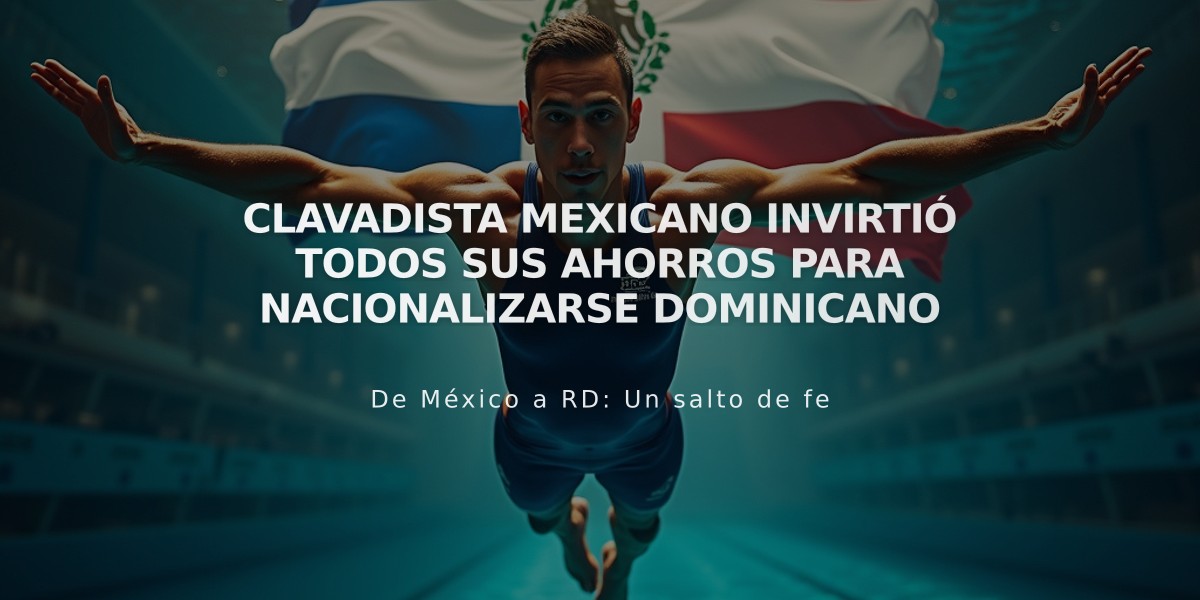 Clavadista mexicano invirtió todos sus ahorros para nacionalizarse dominicano