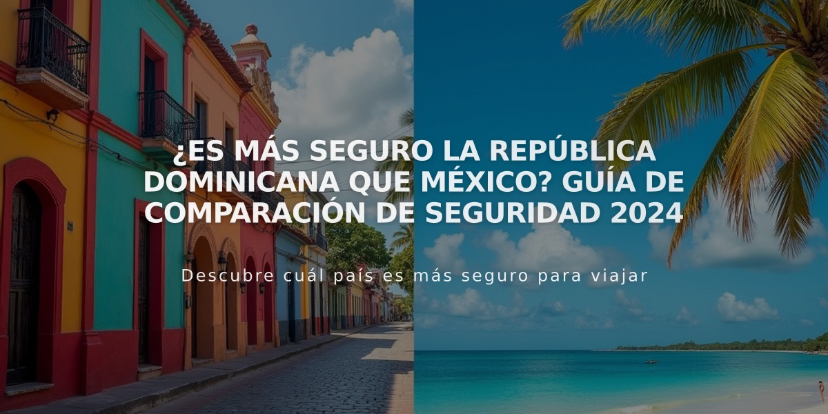 ¿Es más seguro la República Dominicana que México? Guía de comparación de seguridad 2024