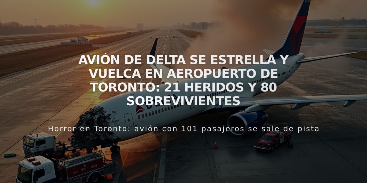 Avión de Delta se estrella y vuelca en aeropuerto de Toronto: 21 heridos y 80 sobrevivientes