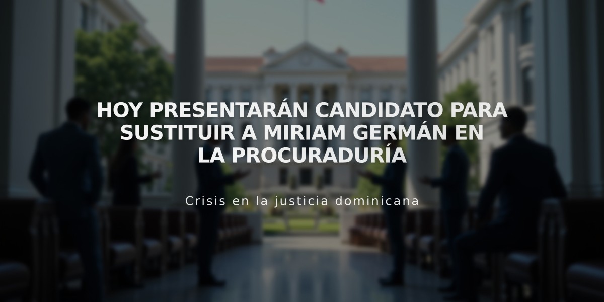 Hoy presentarán candidato para sustituir a Miriam Germán en la Procuraduría