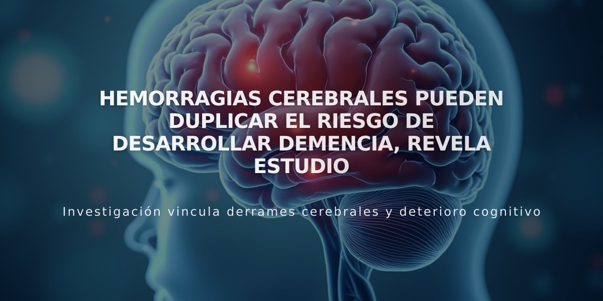 Hemorragias cerebrales pueden duplicar el riesgo de desarrollar demencia, revela estudio