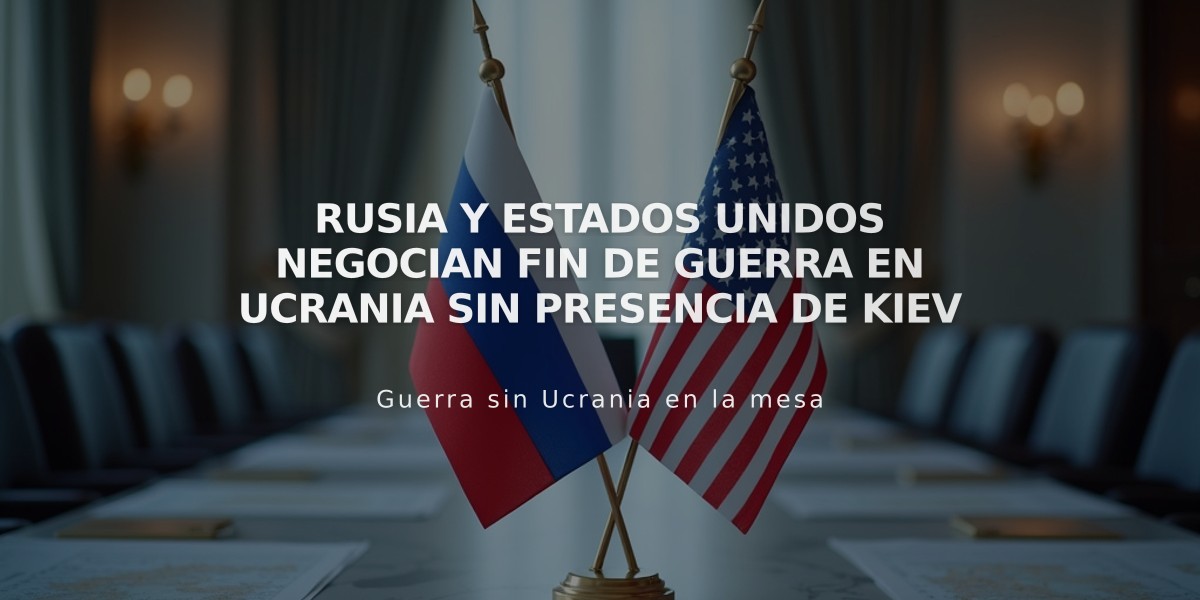 Rusia y Estados Unidos negocian fin de guerra en Ucrania sin presencia de Kiev