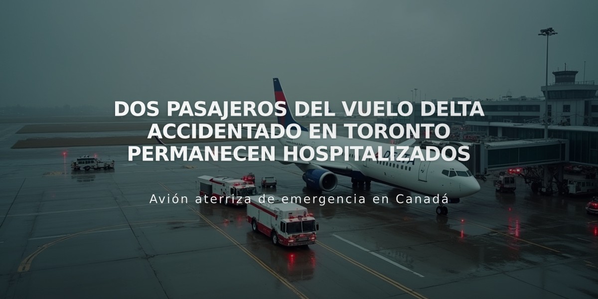 Dos pasajeros del vuelo Delta accidentado en Toronto permanecen hospitalizados