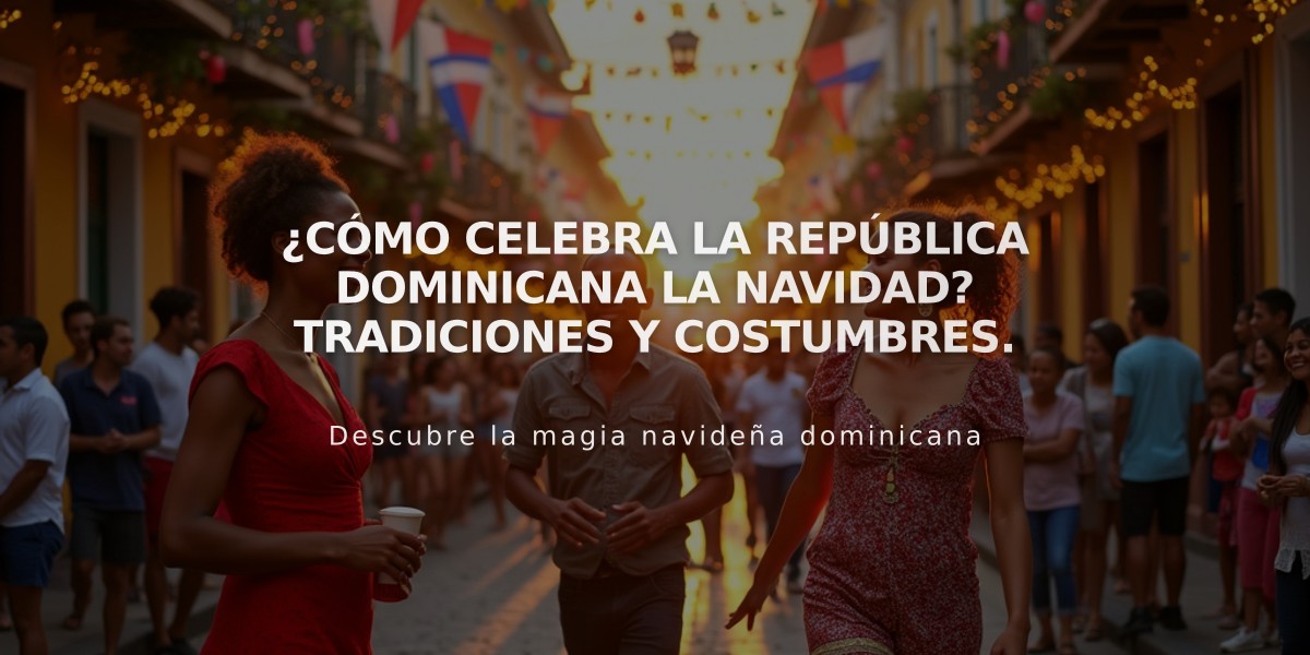 ¿Cómo celebra la República Dominicana la Navidad? Tradiciones y costumbres.