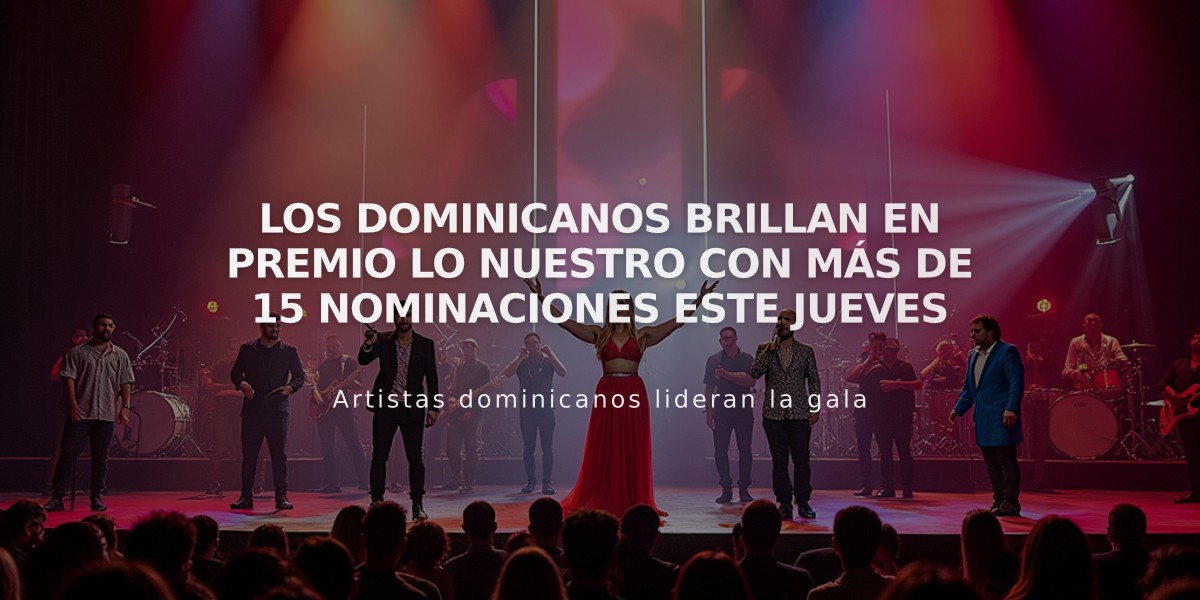 Los dominicanos brillan en Premio Lo Nuestro con más de 15 nominaciones este jueves