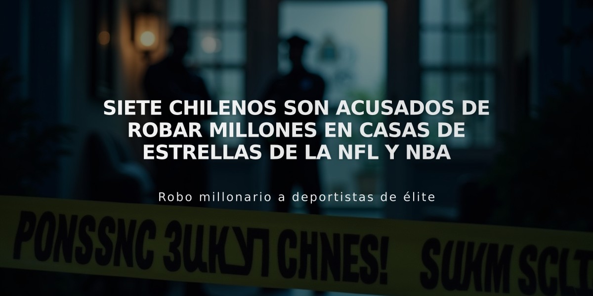 Siete chilenos son acusados de robar millones en casas de estrellas de la NFL y NBA