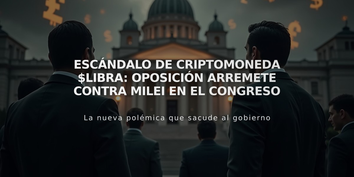 Escándalo de criptomoneda $LIBRA: Oposición arremete contra Milei en el Congreso