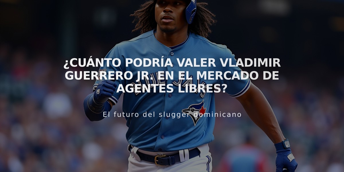 ¿Cuánto podría valer Vladimir Guerrero Jr. en el mercado de agentes libres?