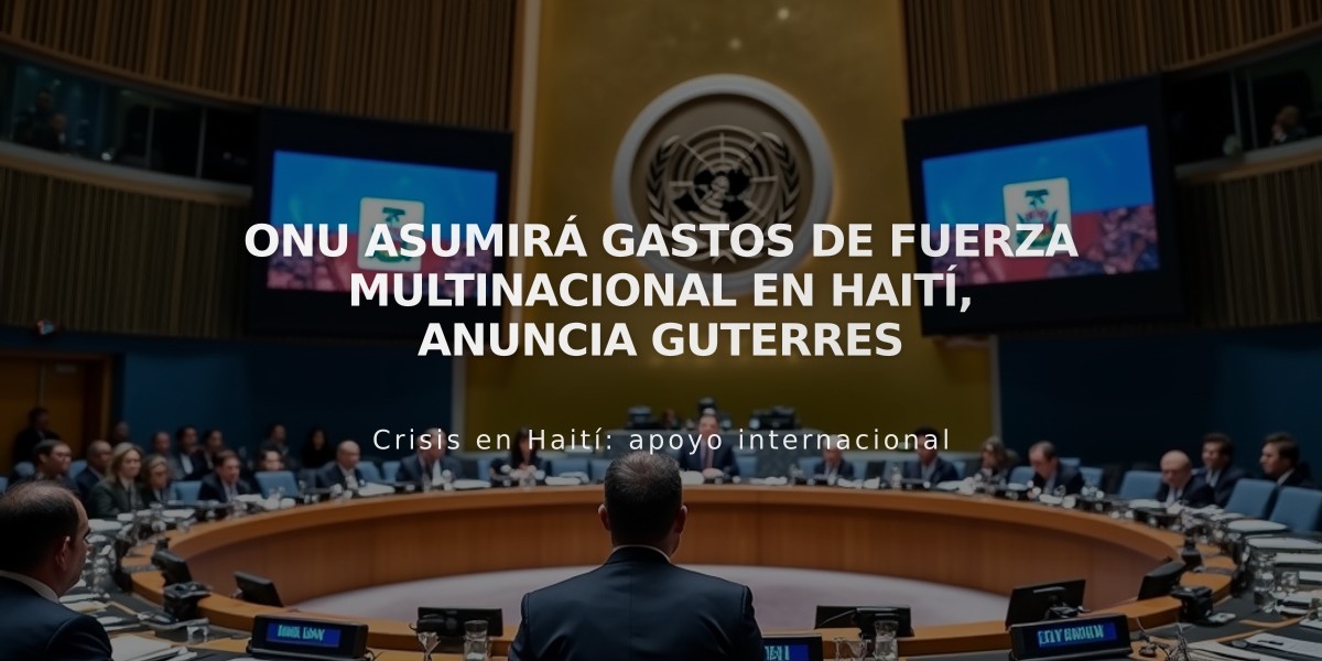 ONU asumirá gastos de fuerza multinacional en Haití, anuncia Guterres