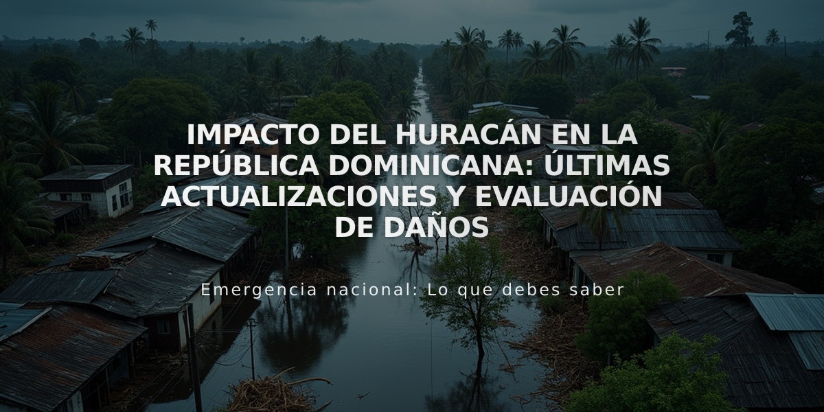 Impacto del huracán en la República Dominicana: Últimas actualizaciones y evaluación de daños