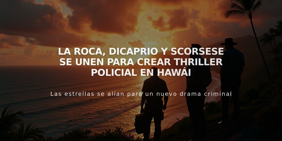 La Roca, DiCaprio y Scorsese se unen para crear thriller policial en Hawái