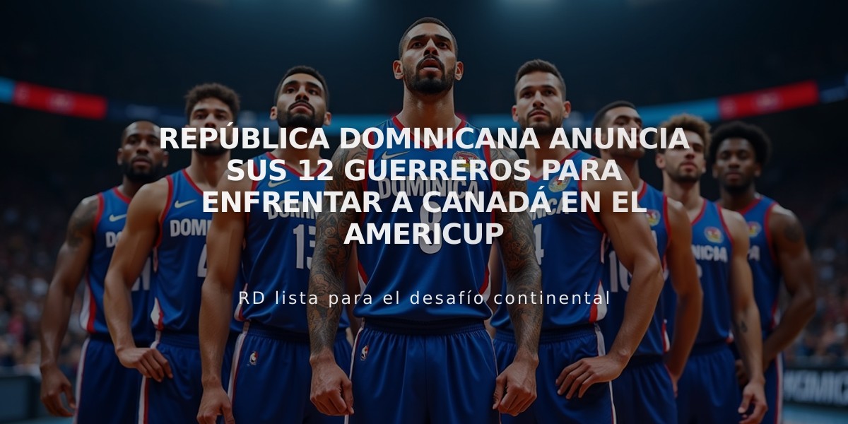 República Dominicana anuncia sus 12 guerreros para enfrentar a Canadá en el AmeriCup