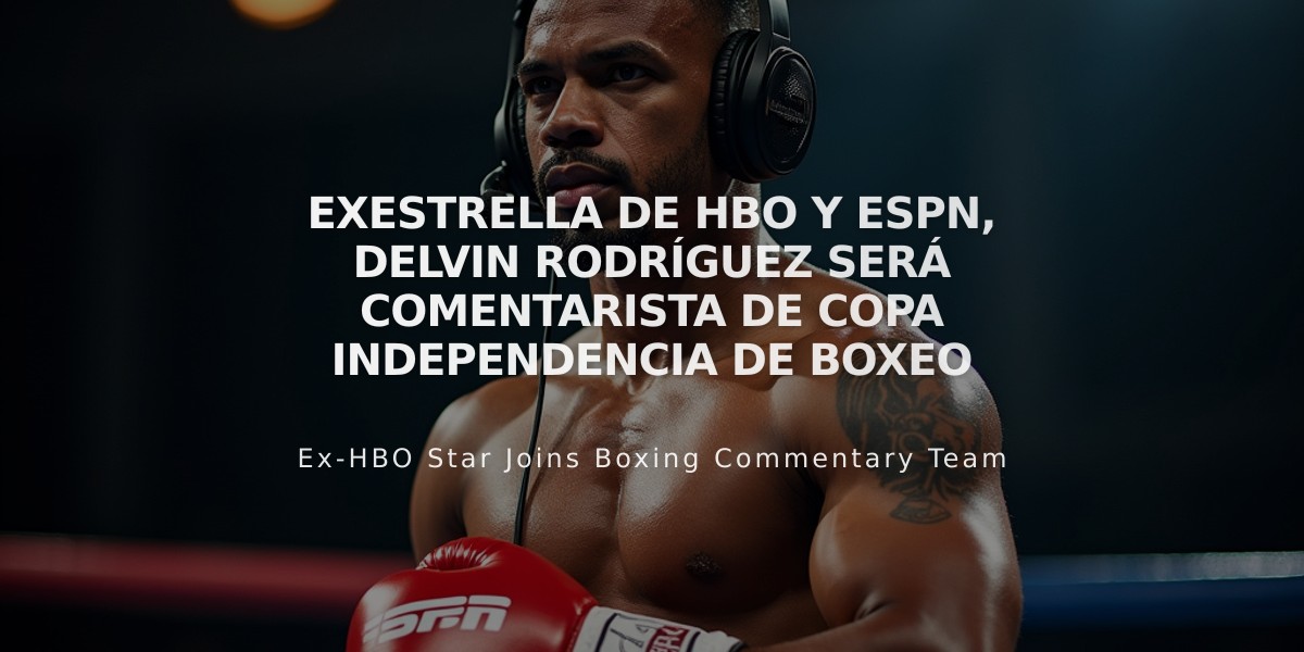 Exestrella de HBO y ESPN, Delvin Rodríguez será comentarista de Copa Independencia de Boxeo