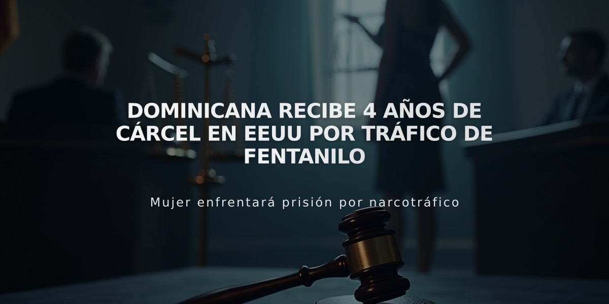 Dominicana recibe 4 años de cárcel en EEUU por tráfico de fentanilo