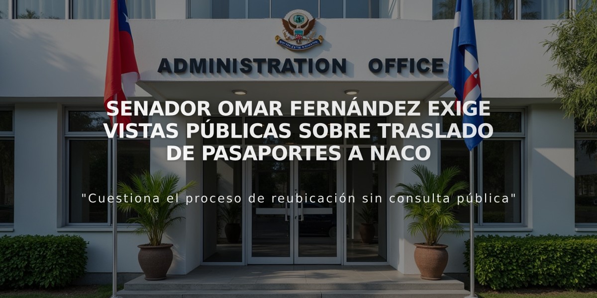 Senador Omar Fernández exige vistas públicas sobre traslado de Pasaportes a Naco