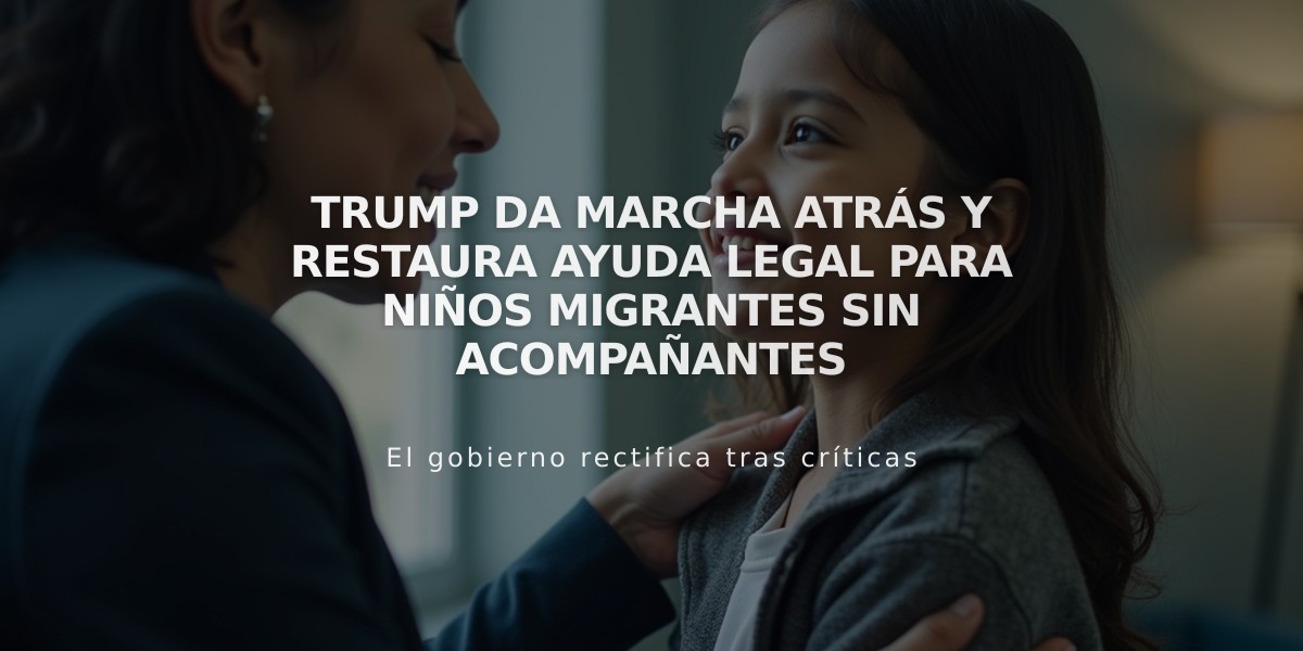 Trump da marcha atrás y restaura ayuda legal para niños migrantes sin acompañantes