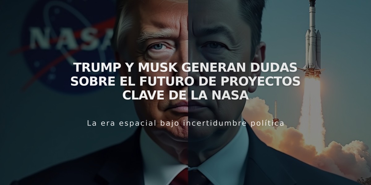 Trump y Musk generan dudas sobre el futuro de proyectos clave de la NASA