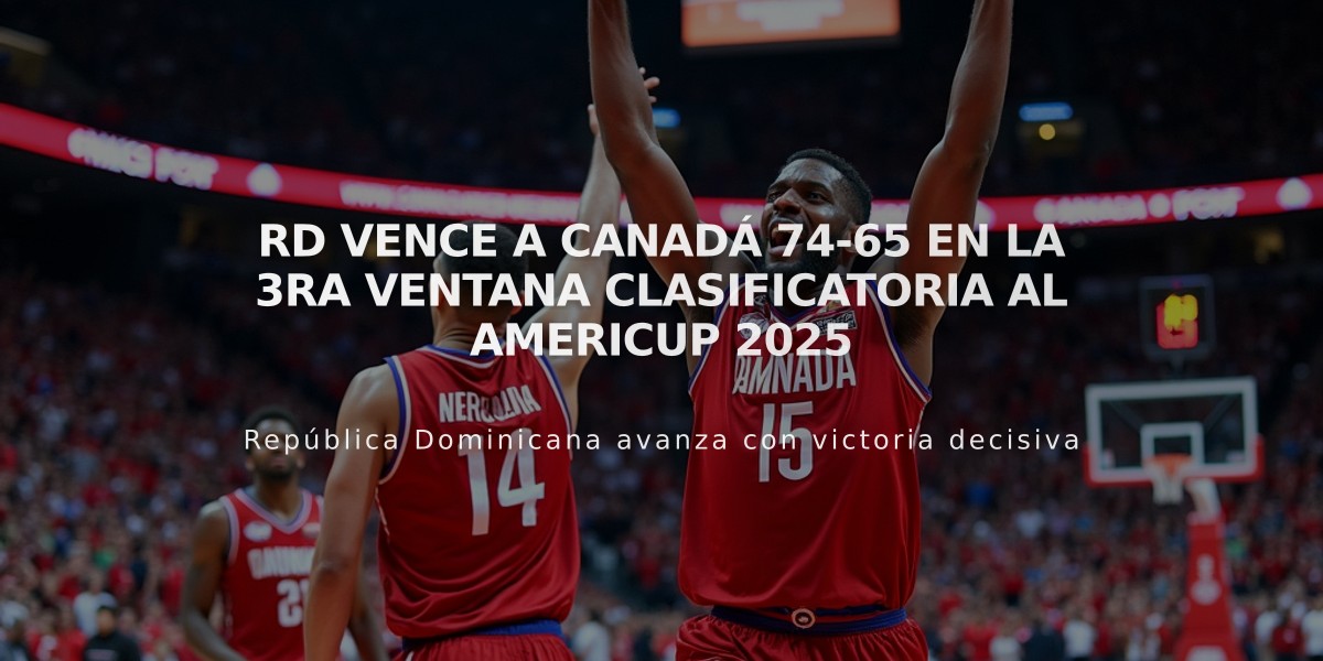 RD vence a Canadá 74-65 en la 3ra Ventana Clasificatoria al AmeriCup 2025