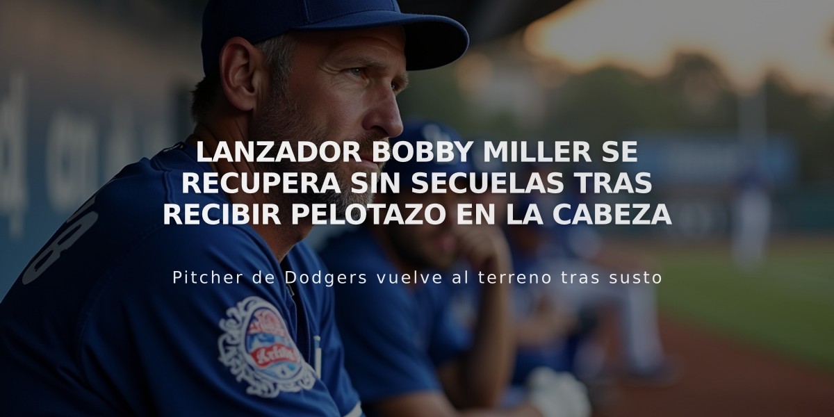 Lanzador Bobby Miller se recupera sin secuelas tras recibir pelotazo en la cabeza