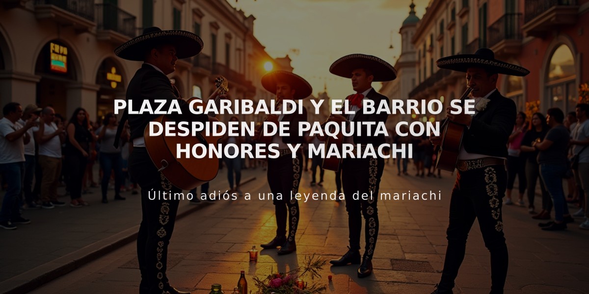 Plaza Garibaldi y el barrio se despiden de Paquita con honores y mariachi