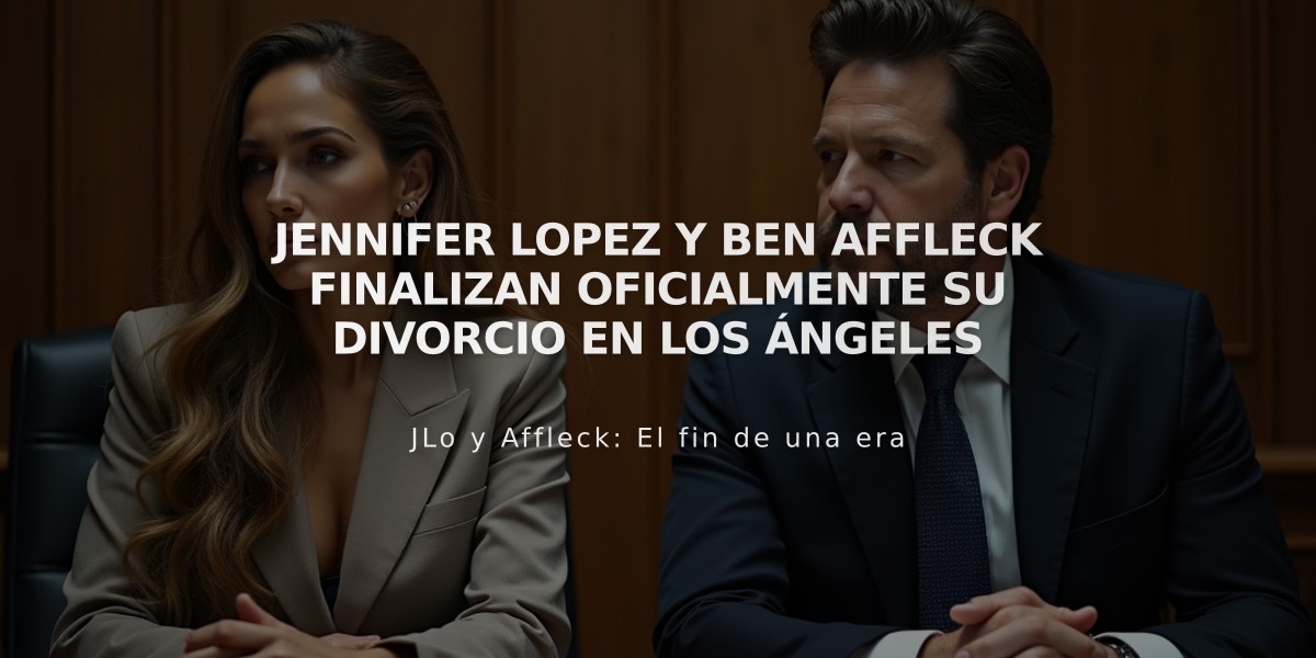 Jennifer Lopez y Ben Affleck finalizan oficialmente su divorcio en Los Ángeles