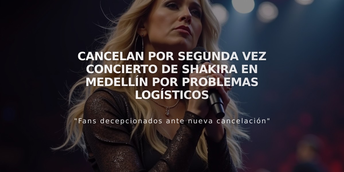 Cancelan por segunda vez concierto de Shakira en Medellín por problemas logísticos