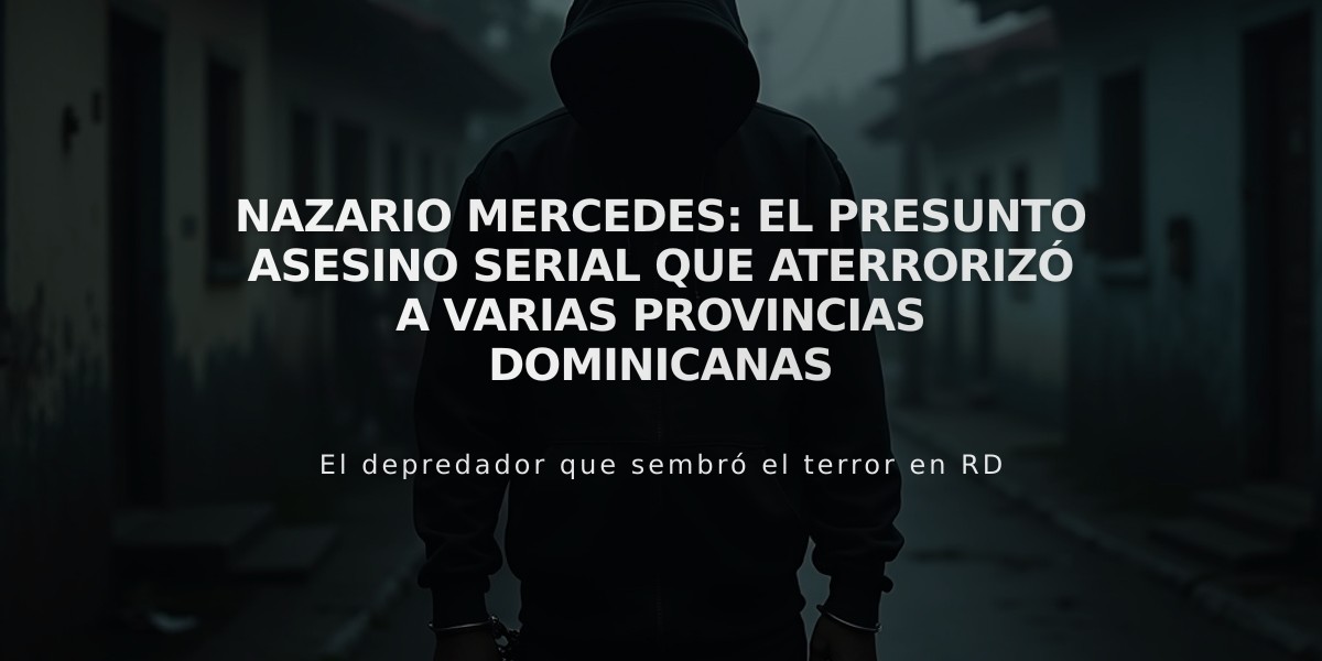 Nazario Mercedes: El presunto asesino serial que aterrorizó a varias provincias dominicanas