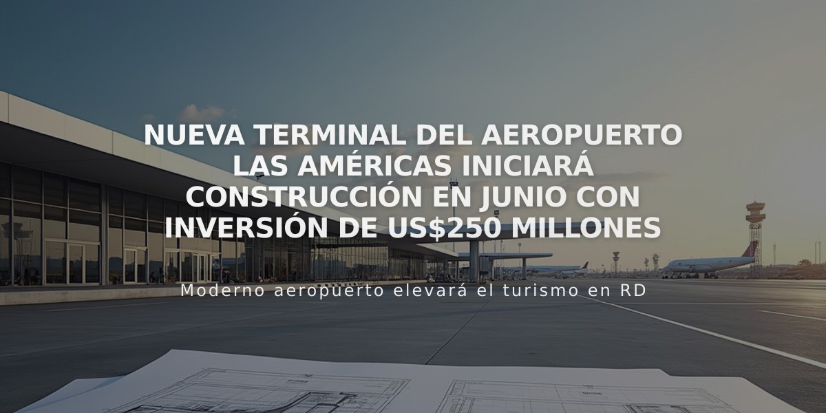 Nueva terminal del Aeropuerto Las Américas iniciará construcción en junio con inversión de US$250 millones