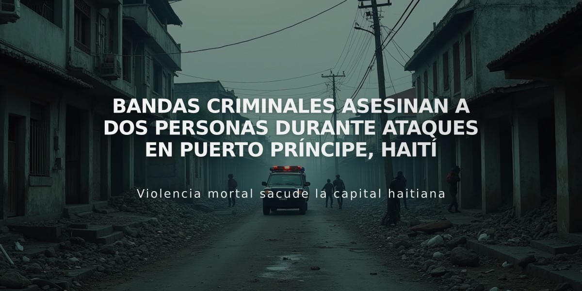 Bandas criminales asesinan a dos personas durante ataques en Puerto Príncipe, Haití