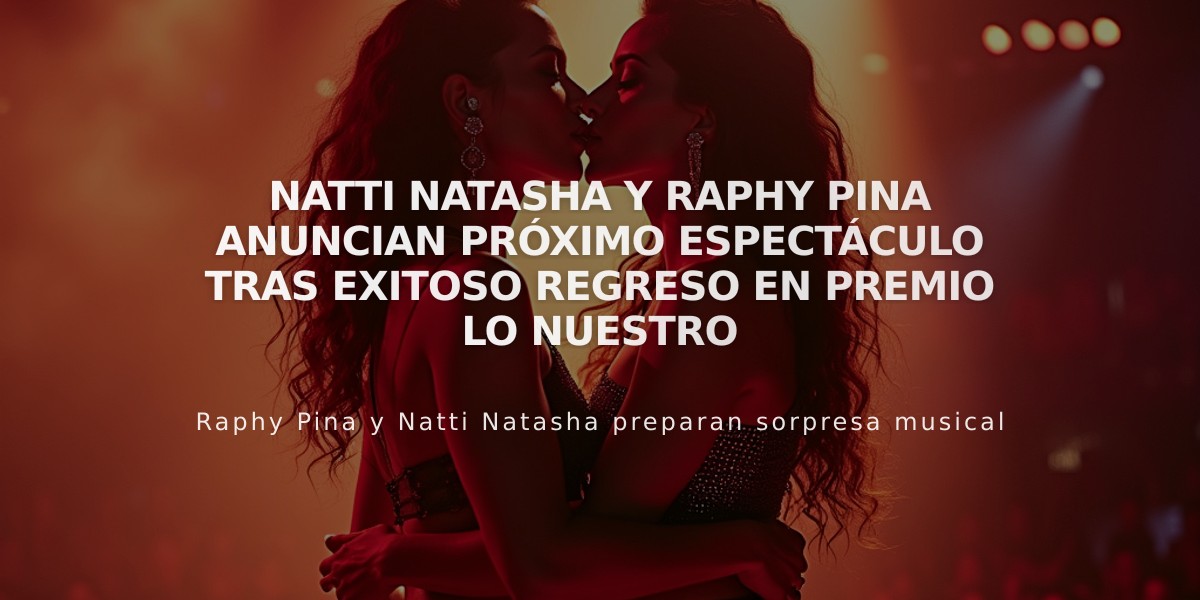 Natti Natasha y Raphy Pina anuncian próximo espectáculo tras exitoso regreso en Premio Lo Nuestro