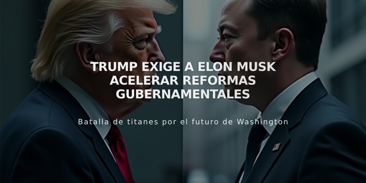 Trump exige a Elon Musk acelerar reformas gubernamentales