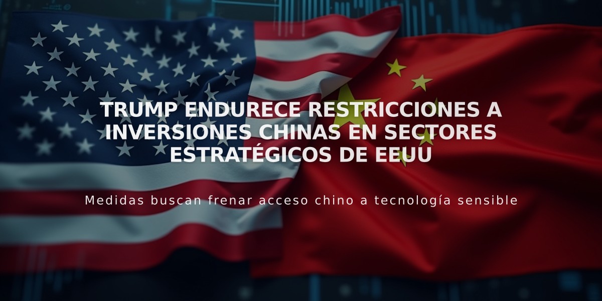 Trump endurece restricciones a inversiones chinas en sectores estratégicos de EEUU