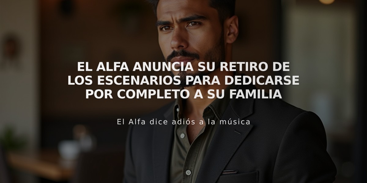 El Alfa anuncia su retiro de los escenarios para dedicarse por completo a su familia