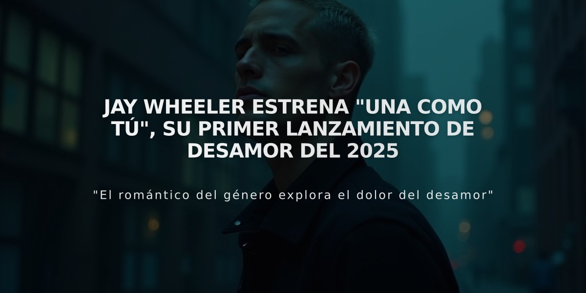 Jay Wheeler estrena "Una Como Tú", su primer lanzamiento de desamor del 2025