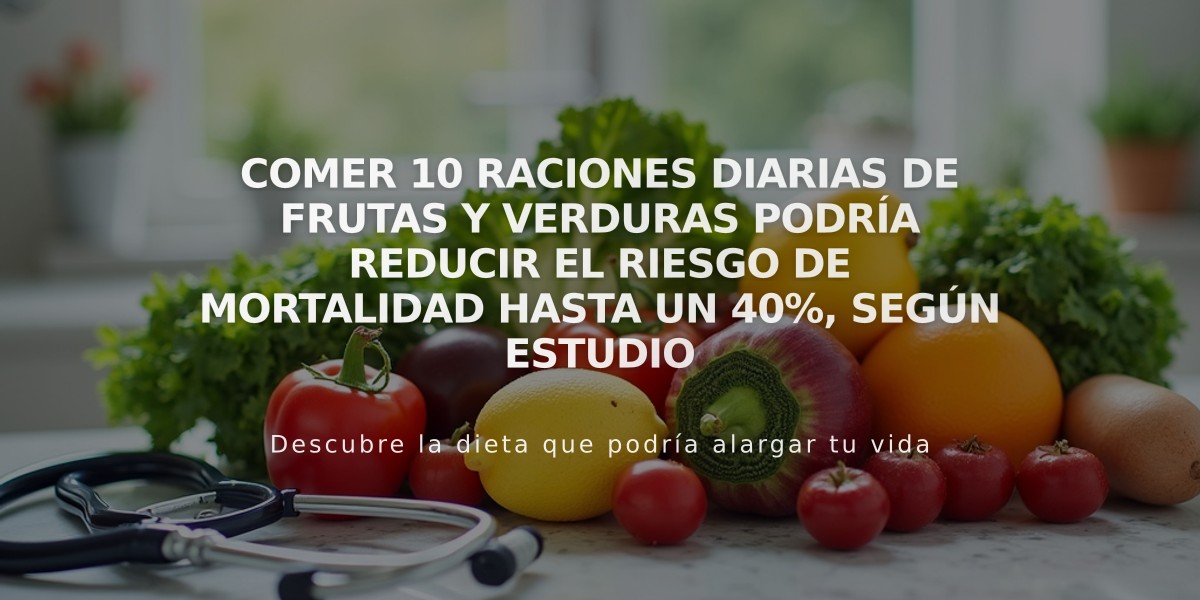 Comer 10 raciones diarias de frutas y verduras podría reducir el riesgo de mortalidad hasta un 40%, según estudio