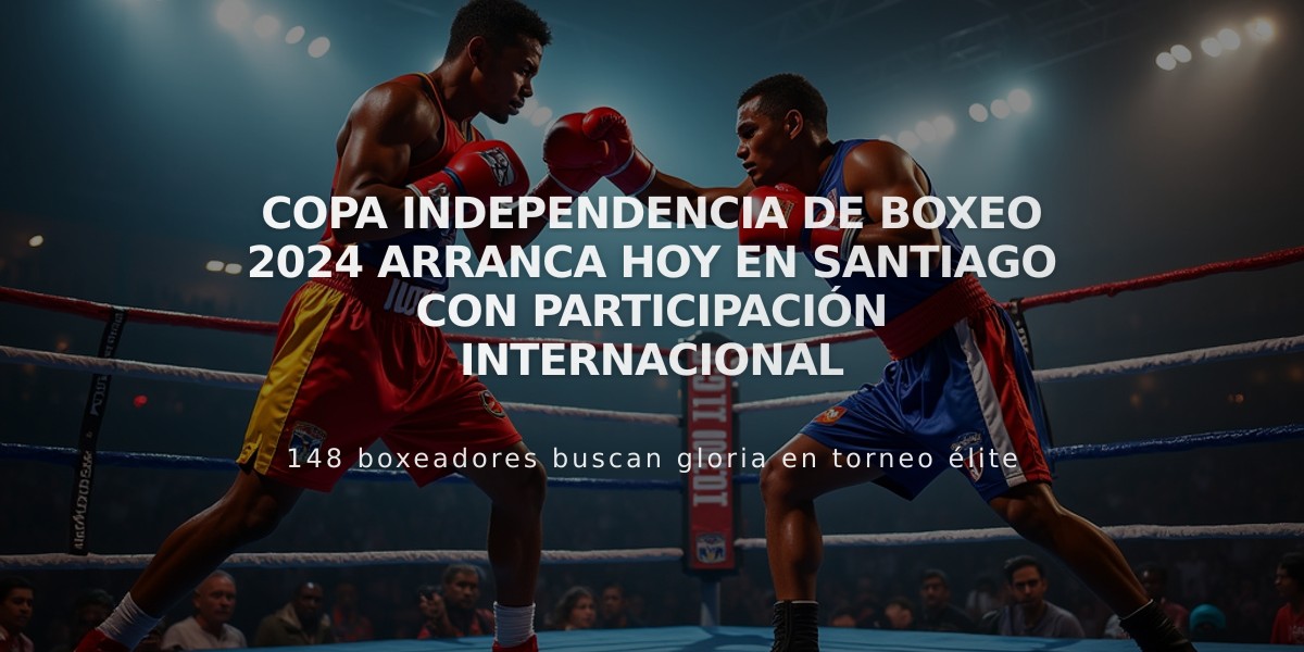 Copa Independencia de Boxeo 2024 arranca hoy en Santiago con participación internacional