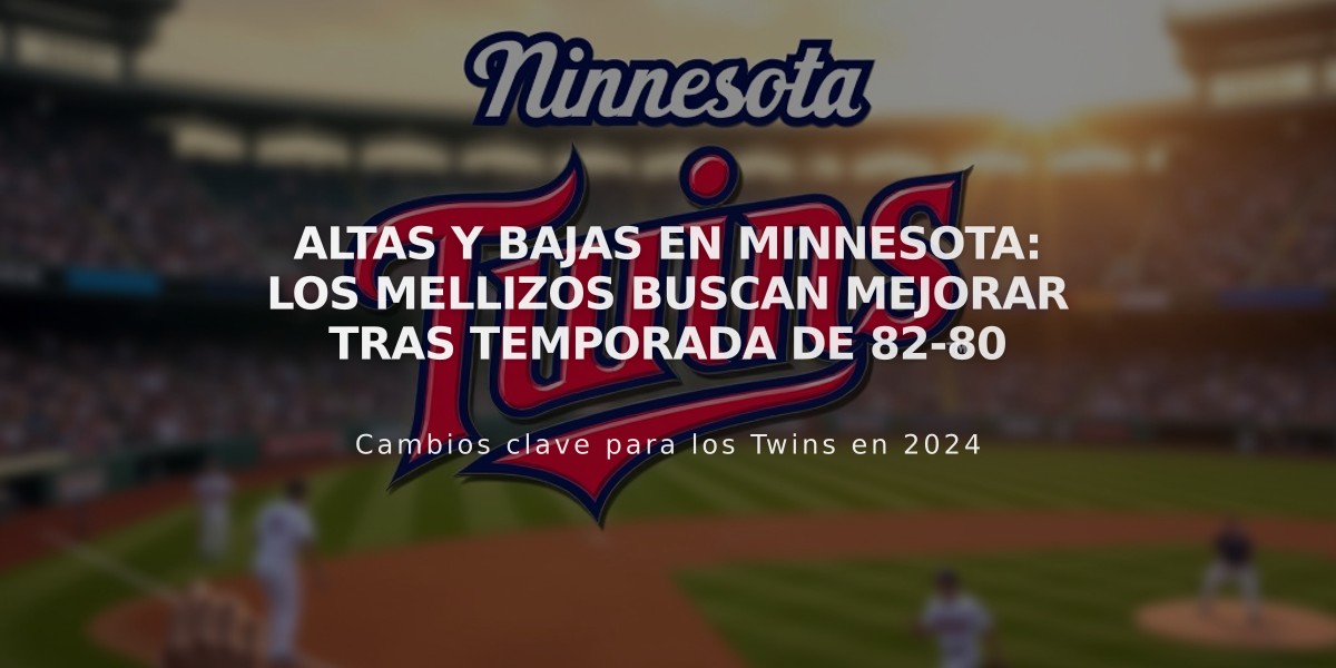 Altas y bajas en Minnesota: Los Mellizos buscan mejorar tras temporada de 82-80