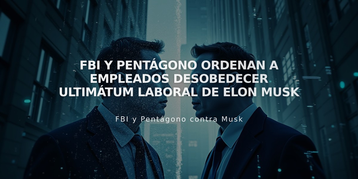 FBI y Pentágono ordenan a empleados desobedecer ultimátum laboral de Elon Musk