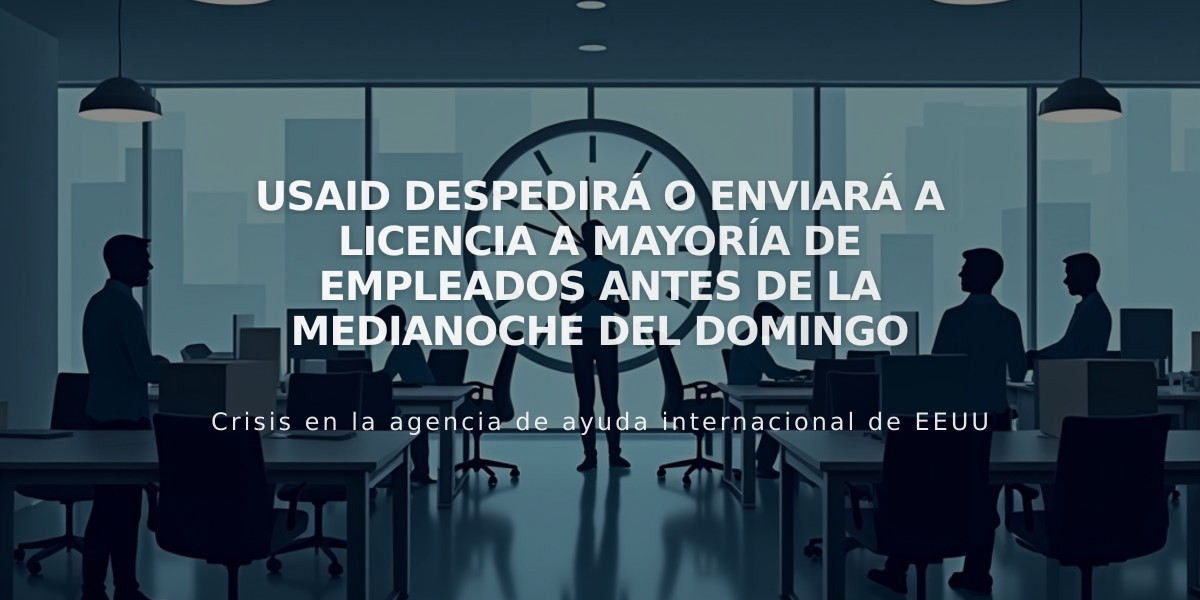 USAID despedirá o enviará a licencia a mayoría de empleados antes de la medianoche del domingo