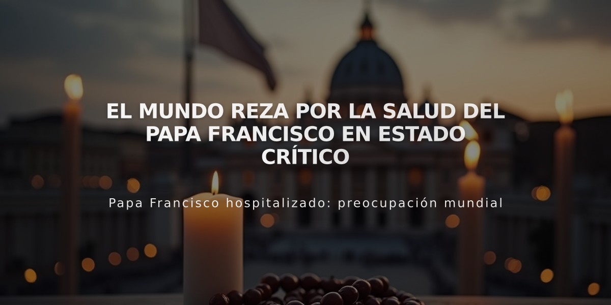 El mundo reza por la salud del papa Francisco en estado crítico