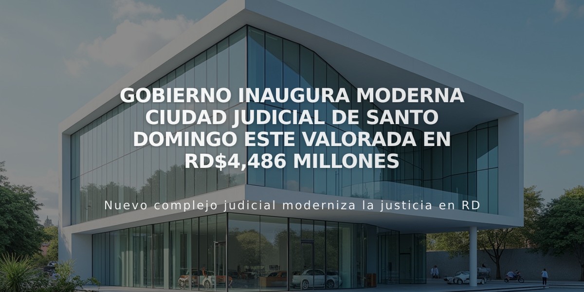 Gobierno inaugura moderna Ciudad Judicial de Santo Domingo Este valorada en RD$4,486 millones