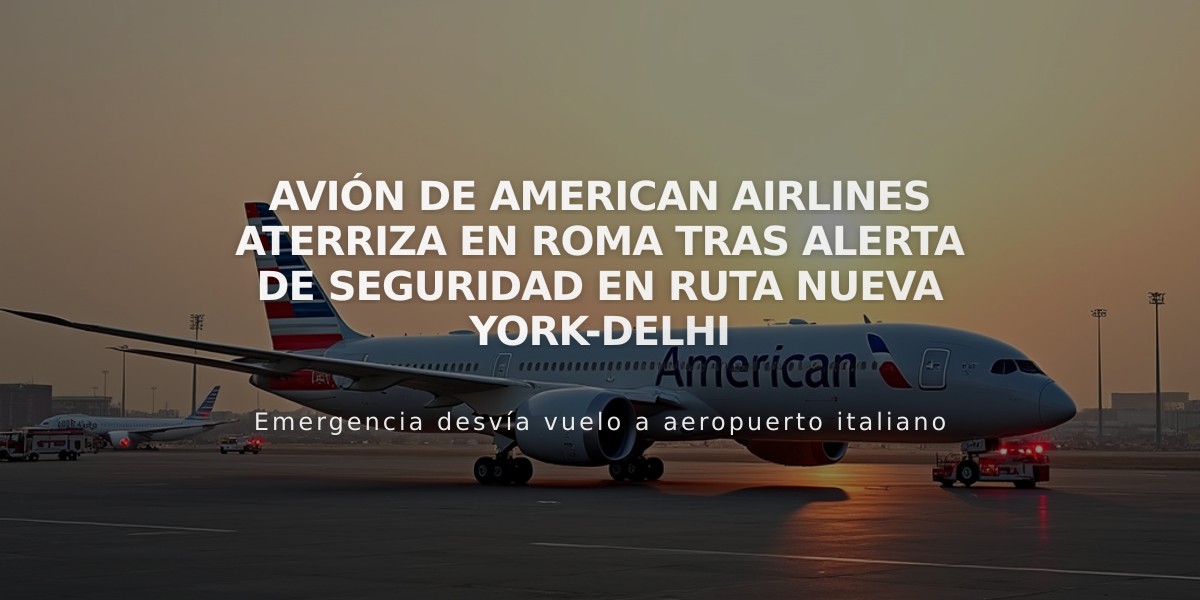 Avión de American Airlines aterriza en Roma tras alerta de seguridad en ruta Nueva York-Delhi