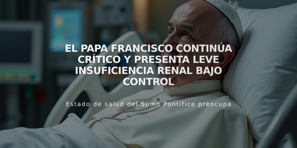 El papa Francisco continúa crítico y presenta leve insuficiencia renal bajo control