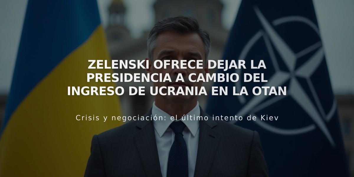 Zelenski ofrece dejar la presidencia a cambio del ingreso de Ucrania en la OTAN