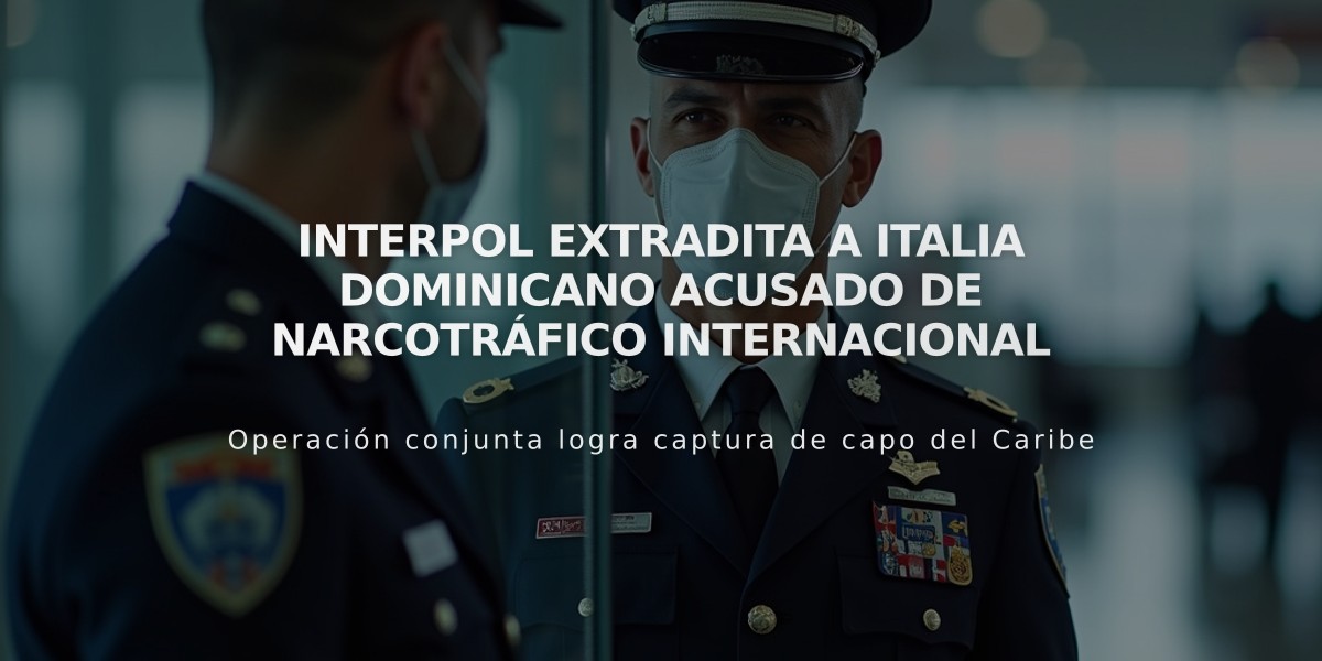 Interpol extradita a Italia dominicano acusado de narcotráfico internacional